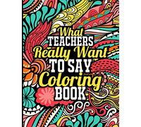 What Teachers Really Want to Say Coloring Book: How Teachers Swear Coloring Book, Teacher Coloring Book for Adults with Intricate Pattern to Release Stress after Stressful Working Hours