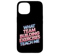 What Team Building Exercises Teach Me Corporate Bonding - Case for iPhone 15