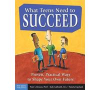 What Teens Need to Succeed: Proven, Practical Ways to Shape Your Own Future