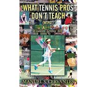 What Tennis Pros Don'T Teach (Wtpdt): Wisdom Tennis 101