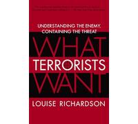 What Terrorists Want: Understanding the Enemy, Containing the Threat
