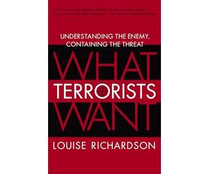What Terrorists Want: Understanding the Enemy, Containing the Threat
