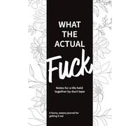 What the Actual F*ck: Notes for a life held together by duct tape