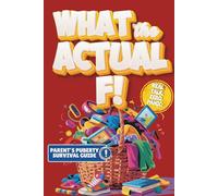 What the Actual F!: Pubes to Boobs & Everything in Between - A Funny, No-Panic Survival Guide to Parenting Tweens Through Puberty - Hormones, Mood Swings, Body Changes, and Real-Life Conversations
