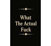 What The Actual Fuck: 6 x 9 Blank Lined Notebook Journal - Funny Saying Sarcastic Work Gag Gift for Office Coworkers, Employees, Team, Adults, Boss