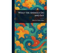 What the Animals Do and Say