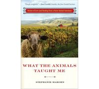 What The Animals Taught Me: Stories of Love and Healing from a Farm Animal Sanctuary