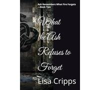 What the Ash Refuses to Forget: Ash Remembers What Fire Forgets - Book Two: 2