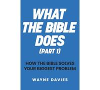 What the Bible Does (Part 1): How the Bible Solves Your Biggest Problem