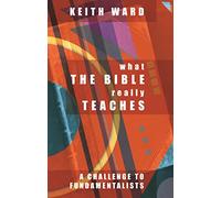 What the Bible Really Teaches: A challenge for fundamentalists