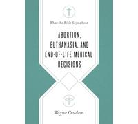 What the Bible Says about Abortion, Euthanasia, and End-of-Life Medical Decisions