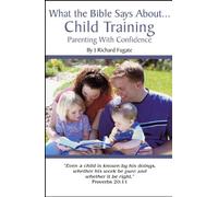 What the Bible Says About Child Training: Parenting with Confidence