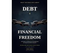 What the Bible Says About Debt & Financial Freedom: 100 Scriptures with Reflections and Journaling Space for Getting Out of Debt and Living Free (KJV)
