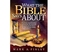 What the Bible Says about: Do You Have Questions about God and Faith, Life and Death, the Present and the Future?: The Bible Provides Reliable, Credible Answers