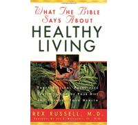 What the Bible Says About Healthy Living: Learning How to Live and Eat According to God's Word