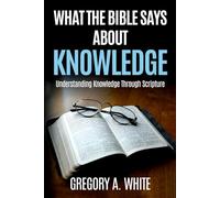 What The Bible Says About Knowledge: Understanding Knowledge Through Scripture