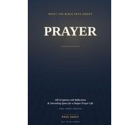 What the Bible Says About Prayer: 100 Scriptures with Reflections and Journaling Space for a Deeper Prayer Life (KJV)