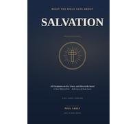 What the Bible Says About Salvation: 100 Scriptures on Sin, Grace, and How to Be Saved - A Clear Biblical Path to Eternal Life in Christ (KJV)