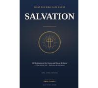What the Bible Says About Salvation: 100 Scriptures on Sin, Grace, and How to Be Saved - A Clear Biblical Path to Eternal Life in Christ (KJV)