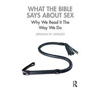 What the Bible Says About Sex: Why We Read It The Way We Do