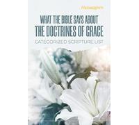 What The Bible Says About The Doctrines Of Grace: Categorized Scripture List: Categorized Scripture