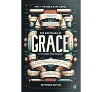 What the Bible Says about the Doctrines of Grace. Categorized Scripture List: Expanded Edition