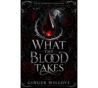 What the Blood Takes: A Dark Vampire Blood Bond Romance: 1 (What Darkness Demands)