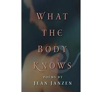 What the Body Knows: Poems