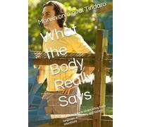 What the Body Really Says: A practical guide to decoding body language, emotions, and hidden intentions