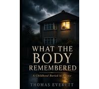 What the Body Remembered: A Childhood Buried in Silence