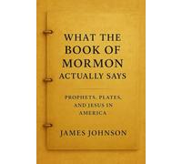 What the Book of Mormon Actually Says: Prophets, Plates, and Jesus in America (What the Scripture Actually Says)