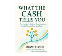 What the Cash Tells You: The Investor’s Guide to Understanding Stocks Through Free Cash Flow (The Investing Essentials Library)