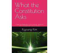 What the Constitution Asks: Cases and Reflections from a former Justice of the Constitutional Court of Korea
