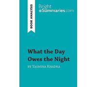 What the Day Owes the Night by Yasmina Khadra (Book Analysis): Detailed Summary, Analysis and Reading Guide (BrightSummaries.com)