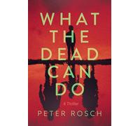 What the Dead Can Do: A Novel: A Thriller