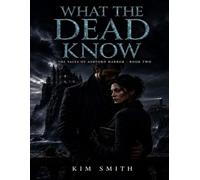 What the Dead Know: A Dark Mafia Romance (The Vales of Ashford Harbor)
