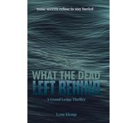 What the Dead Left Behind: Some Secrets Refuse to Stay Buried (Grand Ledge Thriller Series)