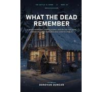 What the Dead Remember: A gentle innkeeper, a killing winter, and the one cold guest patient enough to make him show what he truly is. (The Kettle & Crown)