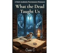 What the Dead Taught Us: A Dark Academia Necromancer Romance