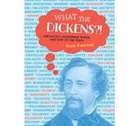 What the Dickens?!: Distinctly Dickensian Words and How to Use Them