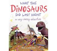 What the Dinosaurs Did Last Night: A Very Messy Adventure: 1