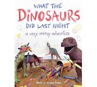 What the Dinosaurs Did Last Night: A Very Messy Adventure: 1