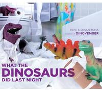 What the Dinosaurs Did Last Night: A Very Messy Adventure
