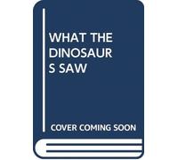 WHAT THE DINOSAURS SAW