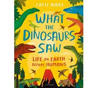 What the Dinosaurs Saw by Burke & Fatti