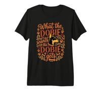 What the Dobie Wants Doberman Pinscher Dog Mom Dad Premium T-Shirt