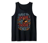 What the Dobie Wants the Doberman Pinscher Gets Tank Top