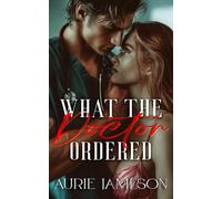 What the Doctor Ordered: A Billionaire Doctor Romance