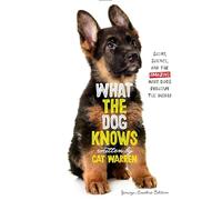What the Dog Knows: Scent, Science, and the Amazing Ways Dogs Perceive the World
