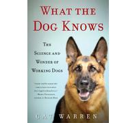 What the Dog Knows: The Science and Wonder of Working Dogs